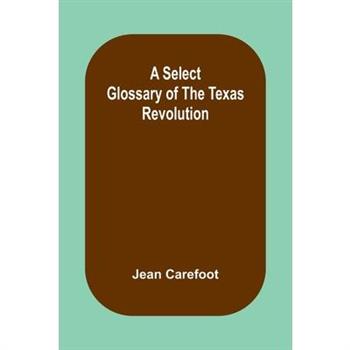A Select Glossary of the Texas Revolution
