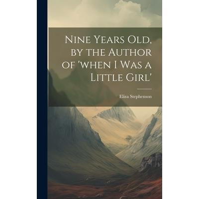 Nine Years Old, by the Author of 'when I Was a Little Girl'