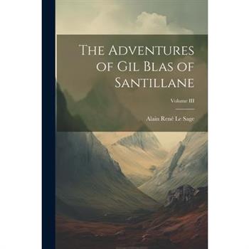 The Adventures of Gil Blas of Santillane; Volume III