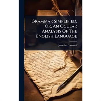 Grammar Simplified, Or, An Ocular Analysis Of The English Language