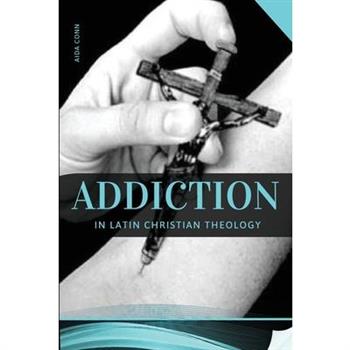Addiction in Latin Christian Theology