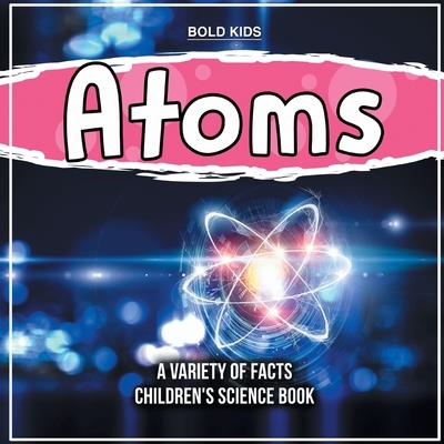 What Exactly Are Atoms? Learn More Inside This Children's Science Book