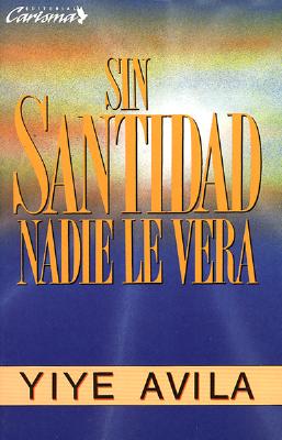 Sin santidad nadie le ver? Without Holiness He Will Not Be Seen
