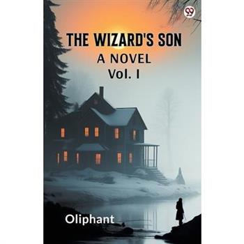 The Wizard's Son A Novel Vol. I