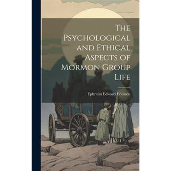 The Psychological and Ethical Aspects of Mormon Group Life