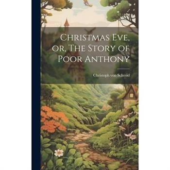 Christmas Eve, or, The Story of Poor Anthony
