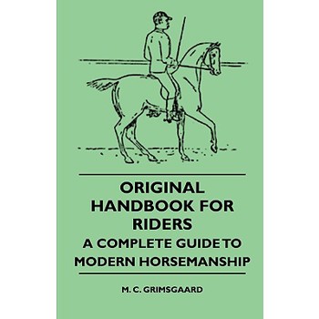 Original Handbook For Riders - A Complete Guide To Modern Horsemanship