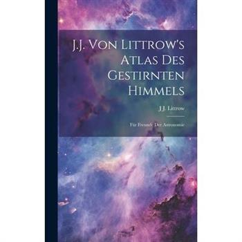 J.J. Von Littrow's Atlas Des Gestirnten Himmels