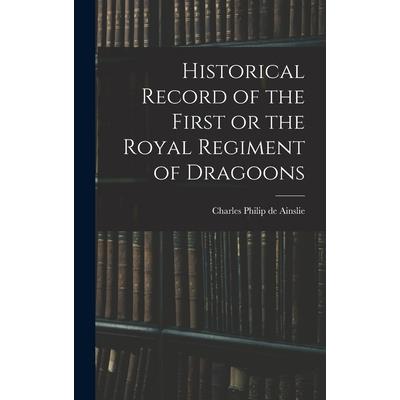 Historical Record of the First or the Royal Regiment of Dragoons