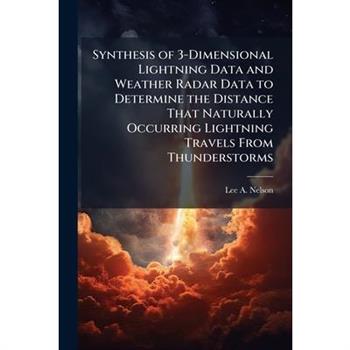 Synthesis of 3-Dimensional Lightning Data and Weather Radar Data to Determine the Distance That Naturally Occurring Lightning Travels From Thunderstorms