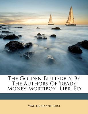 The Golden Butterfly, by the Authors of ’Ready Money Mortiboy’. Libr. Ed