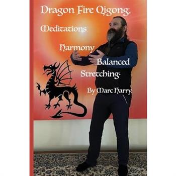 Dragon Fire Qigong Meditations Harmony Balanced Stretching