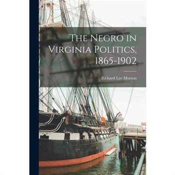 The Negro in Virginia Politics, 1865-1902