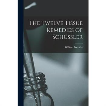 The Twelve Tissue Remedies of Sch羹ssler