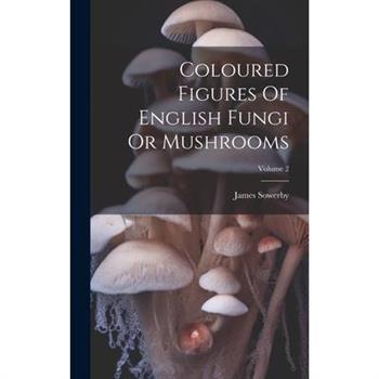 Coloured Figures Of English Fungi Or Mushrooms; Volume 2