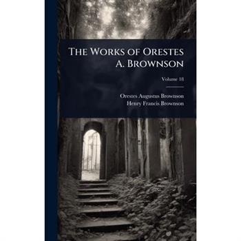 The Works of Orestes A. Brownson