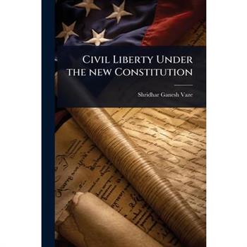 Civil Liberty Under the new Constitution