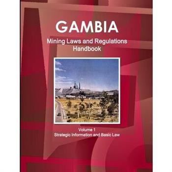 Gambia Mining Laws and Regulations Handbook Volume 1 Strategic Information and Basic Law