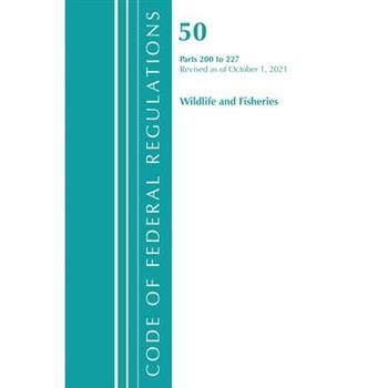 Code of Federal Regulations, Title 50 Wildlife and Fisheries 200-227, Revised as of October 1, 2021