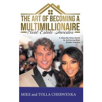 The Art of Becoming a Multimillionaire Real Estate Investor