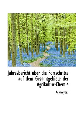 Jahresbericht Ber Die Fortschritte Auf Dem Gesamtgebiete Der Agrikultur-Chemie
