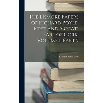 The Lismore Papers of Richard Boyle, First and Great Earl of Cork, Volume 1, part 5