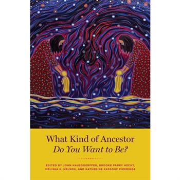 What Kind of Ancestor Do You Want to Be?