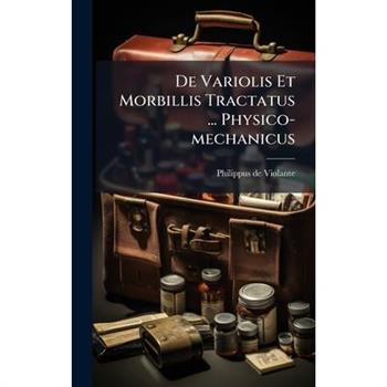 De Variolis Et Morbillis Tractatus ... Physico-mechanicus