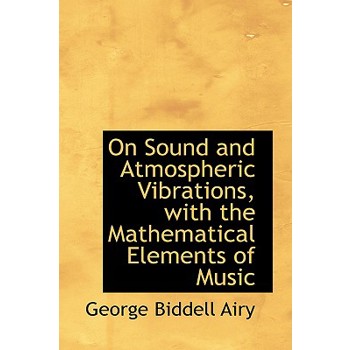 On Sound and Atmospheric Vibrations, with the Mathematical Elements of Music