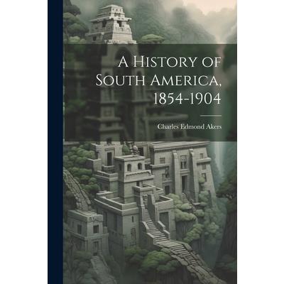 A History of South America, 1854-1904