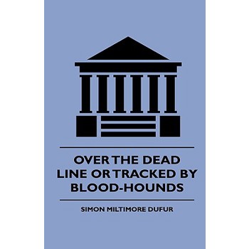 Over the Dead Line Or Tracked By Blood-Hounds