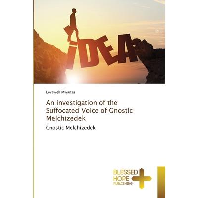 An investigation of the Suffocated Voice of Gnostic Melchizedek