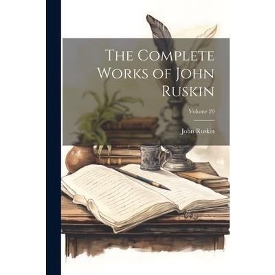 The Complete Works of John Ruskin; Volume 20