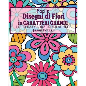Facile Disegni di Fiori In Caratteri Grandi Libro da Colorare per Adulti