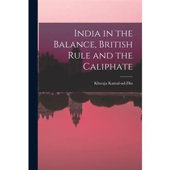 India in the Balance, British Rule and the Caliphate