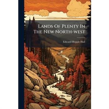 Lands Of Plenty In The New North-west