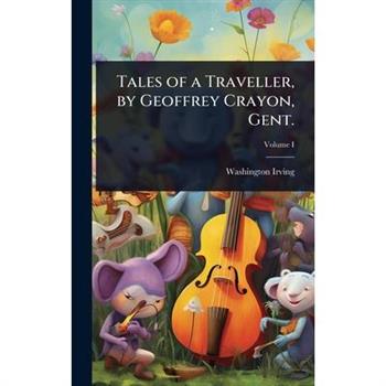 Tales of a Traveller, by Geoffrey Crayon, Gent.