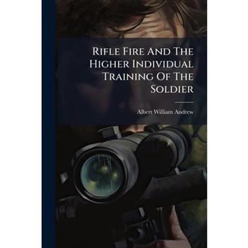 Rifle Fire And The Higher Individual Training Of The Soldier
