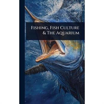 Fishing, Fish Culture & The Aquarium