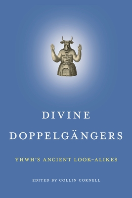 Divine Doppelg瓣ngersYhwh’s Ancient Look-Alikes