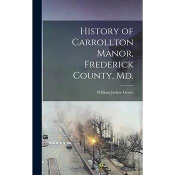 History of Carrollton Manor, Frederick County, Md.