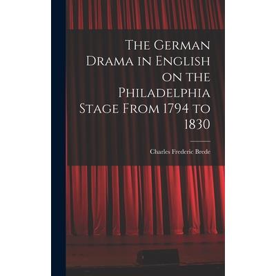 The German Drama in English on the Philadelphia Stage From 1794 to 1830