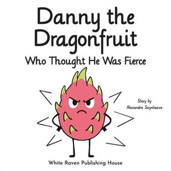 Danny the Dragonfruit Who Thought He Was Fierce