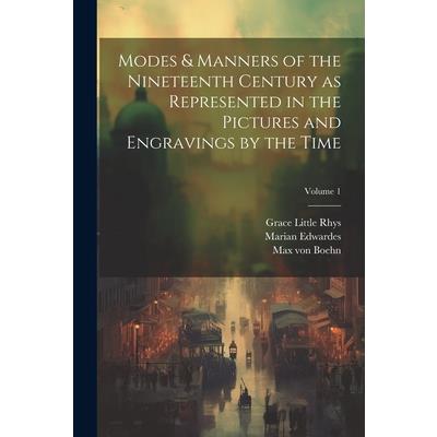 Modes & Manners of the Nineteenth Century as Represented in the Pictures and Engravings by the Time; Volume 1