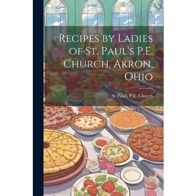Recipes by Ladies of St. Paul’s P.E. Church, Akron, Ohio
