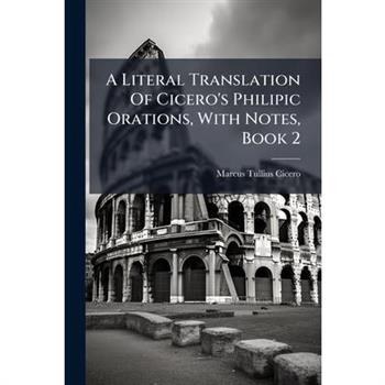 A Literal Translation Of Cicero's Philipic Orations, With Notes, Book 2
