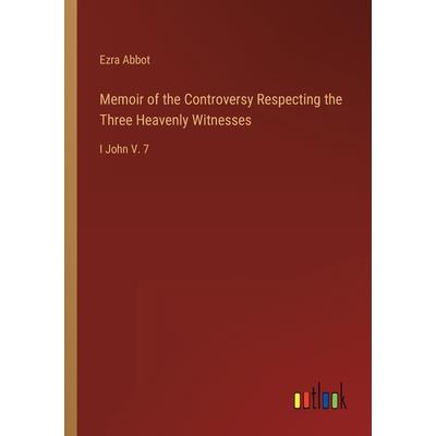 Memoir of the Controversy Respecting the Three Heavenly Witnesses