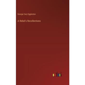 A Rebel's Recollections