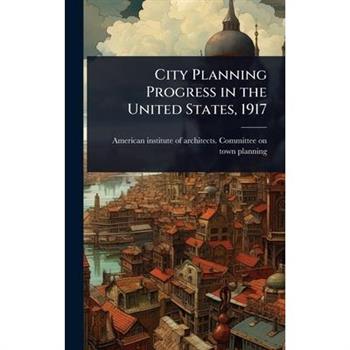 City Planning Progress in the United States, 1917