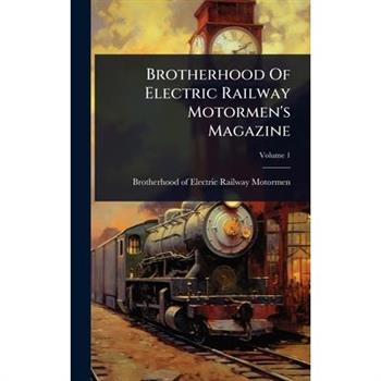Brotherhood Of Electric Railway Motormen’s Magazine